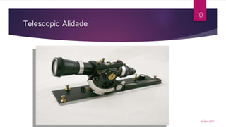 Telescopic Alidade
30 April 2017
10
 