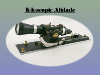 Telescopic Alidade
 