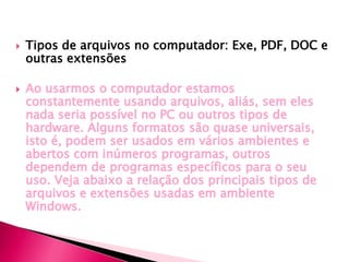  Tipos de arquivos no computador: Exe, PDF, DOC e
outras extensões
 