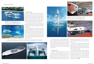 01 PLANETA DESIGN




                                                                                     embarcações futuristas

                                                                                     Deixar o convencional de lado e apostar em embarcações com
                                                                                  formas e propostas ousadas está entre os objetivos de diversos pro-
                                                                                  fissionais pelo mundo. Um bom exemplo é a embarcação batizada de
                                                                                                                                                                                                                                              acima, detalhe da são paulo boat show, maior feira náutica da américa latina.
                                                                                  Marine Research Center, planejada pelos profissionais do escritório                                                                                         abaixo, o grande destaque do evento: a intermarine   55, fruto de uma parceria
                                                                                                                                                                                                                                              entre a empresa e a bmw group designworks usa. à esquerda, a inusitada
                                                                                  de design Solus4. O projeto-conceito conta com 2.500 metros qua-
                                                                                                                                                                                                                                              seaorbiter: a embarcação foi criada com o intuito de estudar a vida marinha

                                                                                  drados e terá laboratório de pesquisas, piscina de água salgada, bi-
         acima e abaixo, as formas orgânicas da marine research center,           blioteca e até mesmo mirantes com vista para o fundo do mar.
         criação do estúdio de design solus4. embaixo (à esquerda), o barco
         sustentável bioyot, que funciona movido a energia solar, e, à direita,      Traços inovadores também estão presentes no barco Bioyot, cria-
         a ousadia do utopia, inspirado em um condomínio residencial
                                                                                  do pelo designer britânico Ross Lovegrove. As formas orgânicas flu-
                                                                                  tuam sobre a água e são movidos a energia solar, um presente para os
                                                                                  amantes da natureza.
                                                                                     Outro projeto de destaque é o Utopia, desenhado pela empresa
                                                                                  de engenharia naval BMT Nigel Gee em parceria com a Yacht Island
                                                                                  Design, que desenvolve barcos de luxo. A embarcação, que conta com
                                                                                  100 metros de largura, tem formas e a divisão de um condomínio resi-
                                                                                  dencial – a ideia era produzir algo que lembrasse um prédio de apar-
                                                                                  tamentos. O projeto-conceito fica sobre uma plataforma com quatro
                                                                                  colunas que sustentam o peso da embarcação e pode se deslocar, sem-
                                                                                  pre em baixa velocidade.
                                                                                                                                                                               Já o SeaOrbiter foi criado com um propósito diferente: estudar a         principalmente aqueles que têm entre 26 e 40 pés, foram muito pro-
              “O setor náutico atravessa uma fase de crescimento sem precedentes”, diz Almeida
                                                                                                                                                                            vida marinha. Projetada pelo oceanógrafo e arquiteto francês Jacques        curados”, explica Ernani Paciornik, presidente e idealizador do São
                                                                                                                                                                            Rougerie, a embarcação irá oferecer aos estudiosos uma oportunida-          Paulo Boat Show.
                                                                                                                                                                            de única de conhecer a fundo as espécies que vivem no mar. Cerca de             O evento reuniu mais de 150 expositores, distribuídos em 40 mil
                                                                                                                                                                            três anos depois da criação do projeto, o profissional conseguiu finan-     metros quadrados, 25% a mais do que em 2011. “O setor náutico bra-
                                                                                                                                                                            ciamento para construí-lo – a previsão é de que o navio esteja pronto       sileiro atravessa uma fase de crescimento sem precedentes. Diversos
                                                                                                                                                                            até o final de 2013.                                                        estaleiros internacionais acreditam em nosso potencial e decidiram
                                                                                                                                                                                                                                                        investir no Brasil”, ressalta Almeida.
                                                                                                                                                                               maior evento do setor                                                        Um dos destaques foi a Intermarine 55, barco feito pelo estaleiro
                                                                                                                                                                               A 15ª edição do São Paulo Boat Show aconteceu entre os dias 28           brasileiro Intermarine. O motivo de tanta curiosidade é a lancha de 55
                                                                                                                                                                            de setembro e 3 de outubro na capital paulista e apresentou as prin-        pés, fruto de uma parceria inédita entre a empresa e a BMW Group
                                                                                                                                                                            cipais novidades do setor. Segundo a organização do evento, o maior         DesignworksUSA. “Pela primeira vez, o escritório de design criou
                                                                                                                                                                            salão náutico da América Latina atraiu mais de 43 mil pessoas; cerca        uma embarcação e o produto não poderia ser melhor. O resultado não
                                                                                                                                                         fotos DIVULGAÇÃO




                                                                                                                                                                            de R$ 267 milhões em negócios foram gerados durante os seis dias            ficou apenas bonito, certamente elevou o nível em sua categoria”, afir-
                                                                                                                                                                            de feira. “As vendas neste ano foram pulverizadas. Os barcos médios,        ma Yamamoto, da Intermarine. d




PLANETA DESIGN16 2.indd 6-7                                                                                                                                                                                                                                                                                                    10/10/12 12:41 PM
 