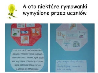 A oto niektóre rymowanki
wymyślone przez uczniów
 