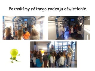 Poznaliśmy różnego rodzaju oświetlenie
 