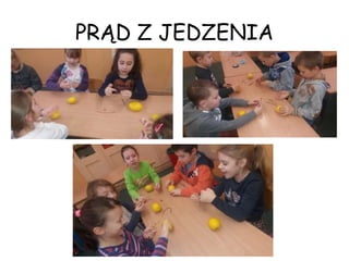 PRĄD Z JEDZENIA
 