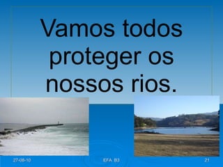 Vamos todos proteger os nossos rios. 27-08-10 EFA  B3 