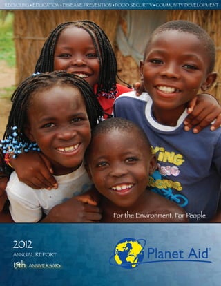 RECYCLING • EDUCATION • DISEASE PREVENTION • FOOD SECURITY • COMMUNITY DEVELOPMENT

For the Environment, For People

2012

ANNUAL REPORT

15th

ANNIVERSARY

 