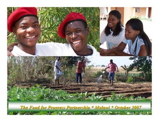 The Food for Progress Partnership * Malawi * October 2007The Food for Progress Partnership * Malawi * October 2007
 