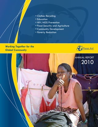 ANNUAL REPORT
2010
• Clothes Recycling
• Education
• HIV/AIDS Prevention
• Food Security and Agriculture
• Community Development
• Poverty Reduction
Working Together for the
Global Community
 