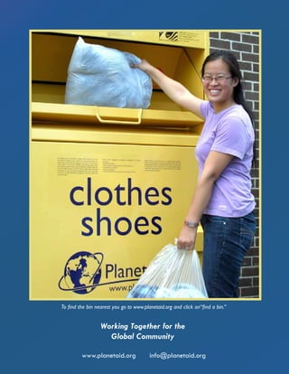 www.planetaid.org info@planetaid.org
Working Together for the
Global Community
To find the bin nearest you go to www.planetaid.org and click on“find a bin.”
 