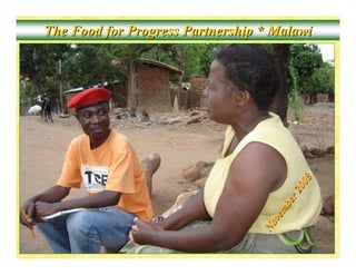 The Food for Progress Partnership * MalawiThe Food for Progress Partnership * Malawi
ovember2008
ovember2008
 