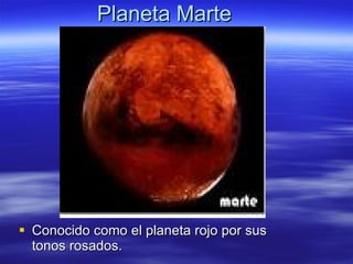 Planeta Marte Conocido como el planeta rojo por sus tonos rosados. 
