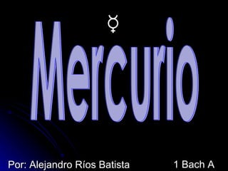 [object Object],1 Bach A Mercurio 