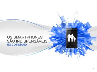 Informações confidenciais e reservadas do Google
OS SMARTPHONES
SÃO INDISPENSÁVEIS
NO COTIDIANO
5
 