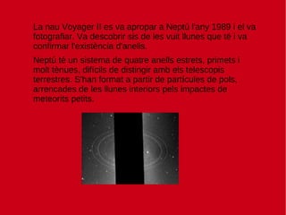 Una nau hauria de fer un viatge de dotze anys per arribar a Neptú i, quan hi fora, els seus missatges tardarien més de quatre hores per tornar a la Terra. 