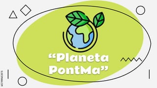 SLIDESMANIA.COM
“Planeta
PontMa”
 