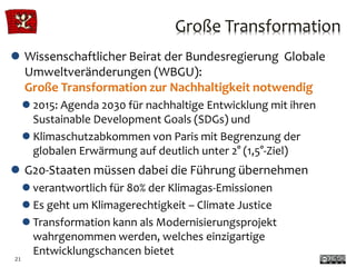 Große Transformation
21
 Wissenschaftlicher Beirat der Bundesregierung Globale
Umweltveränderungen (WBGU):
Große Transfor...