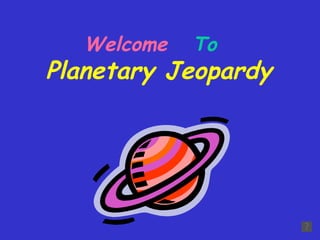 Welcome  To  Planetary Jeopardy 