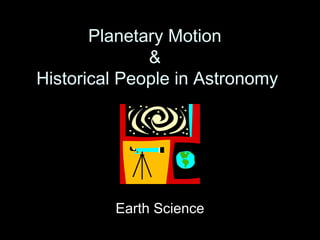 Planetary Motion
&
Historical People in Astronomy

Earth Science

 