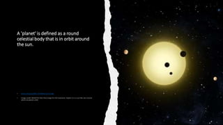 A 'planet' is defined as a round
celestial body that is in orbit around
the sun.
www.nasa.gov3300 × 2476Search by image
 