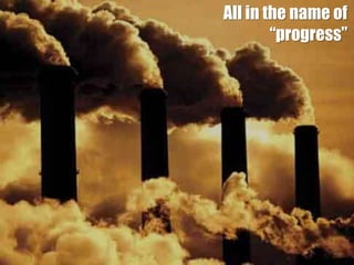 All in the name of “progress”