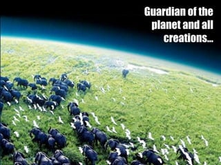 Guardian of the planet and all creations…