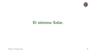 El sistema Solar.




Planetas: el Sistema Solar.                       19
 
