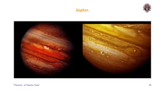J´piter.
                               u




Planetas: el Sistema Solar.              33
 