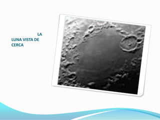 LA
LUNA VISTA DE
CERCA
 