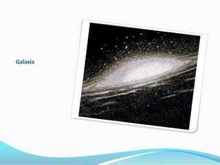 Galaxia
 