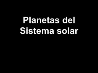 Planetas del
Sistema solar
 