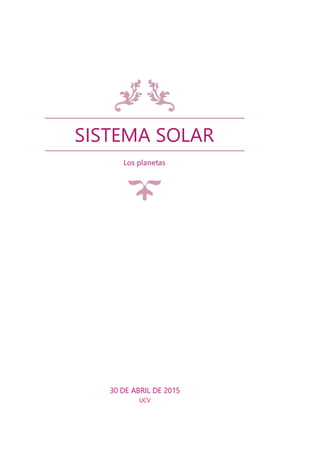 SISTEMA SOLAR
Los planetas
30 DE ABRIL DE 2015
UCV
 