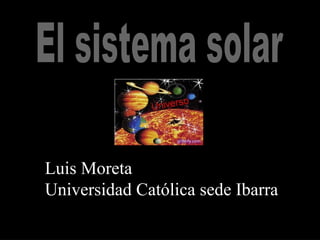 Luis Moreta
Universidad Católica sede Ibarra
 