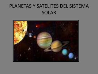 PLANETAS Y SATELITES DEL SISTEMA SOLAR 