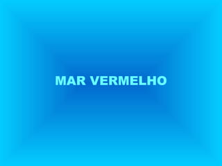 MAR VERMELHO
 