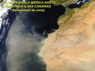 SUL DA PENISULA IBÉRICA NORTE DA ÁFRICA ILHAS CANÁRIAS (tempestade de areia) 