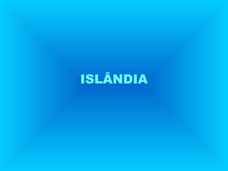 ISLÂNDIA

 