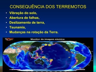 CONSEQUÊNCIA DOS TERREMOTOS
• Vibração do solo,
• Abertura de falhas,
• Deslizamento de terra,
• Tsunamis,
• Mudanças na rotação da Terra.
22
 