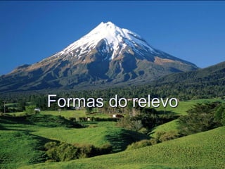 Formas do relevo
 