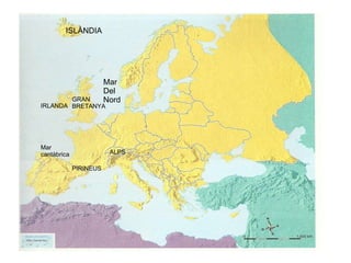 Mar  cantàbrica Mar Del Nord ALPS PIRINEUS GRAN BRETANYA IRLANDA ISLÀNDIA 