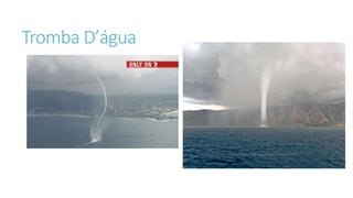 Tromba D’água
 
