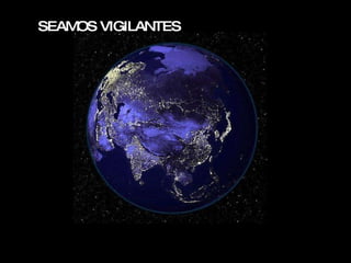 SEAMOS VIGILANTES 