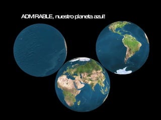 ADMIRABLE, nuestro planeta azul! 