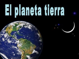 El planeta tierra 