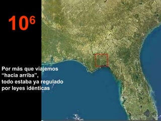 10 6 Por más que viajemos  “hacia arriba”,  todo estaba ya regulado  por leyes idénticas 