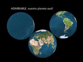 ADMIRABLE, nuestro planeta azul! 