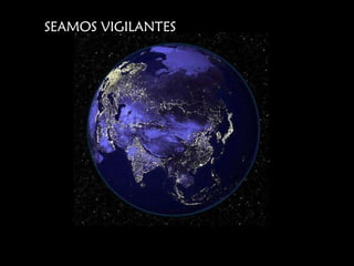 SEAMOS VIGILANTES 