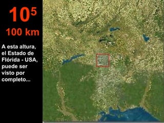 A esta altura, el Estado de Flórida - USA, puede ser visto por completo... 10 5 100 km 