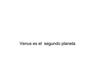 Venus es el  segundo planeta 