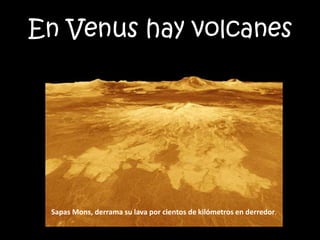 En Venus hay volcanes
Sapas Mons, derrama su lava por cientos de kilómetros en derredor.