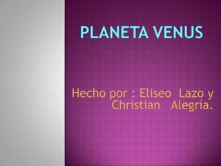 Hecho por : Eliseo Lazo y
Christian Alegría.
 