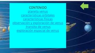 CONTENIDO
planeta venus
características orbitales
características físicas
observación y exploración de venus
transito de venus
exploración espacial de venus
 
